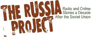 The Russia Project - Radio and Online Stories a Decade After the Soviet Union